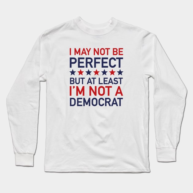 At Least I'm Not A Democrat Long Sleeve T-Shirt by VectorPlanet